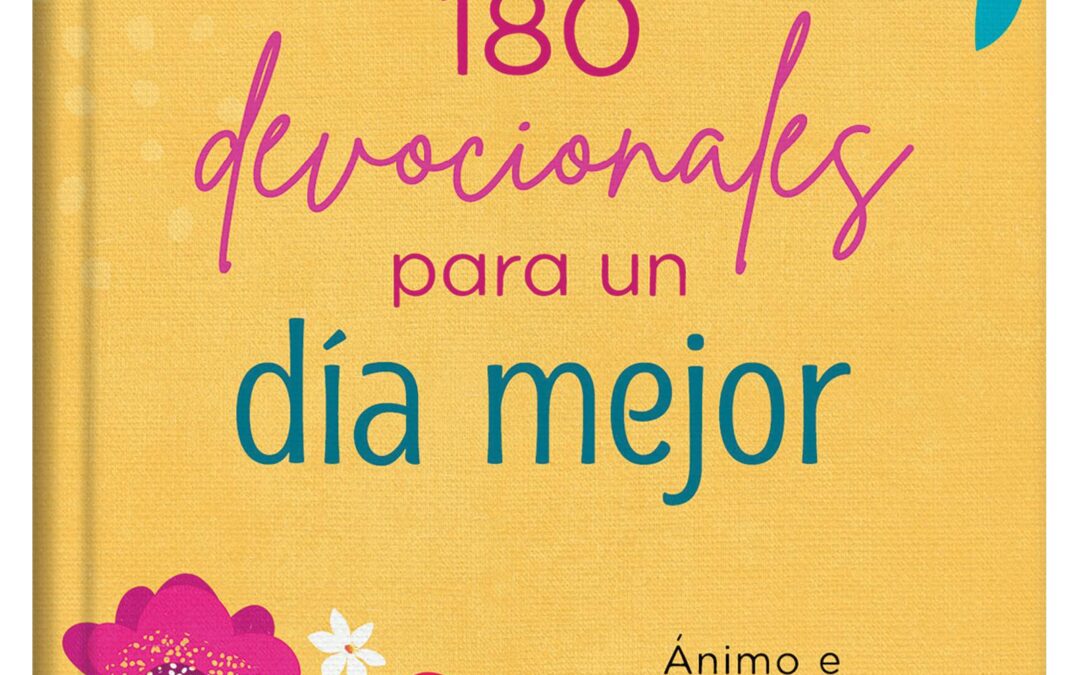 180 devocionales para un día mejor: Ánimo e inspiración para la mujer