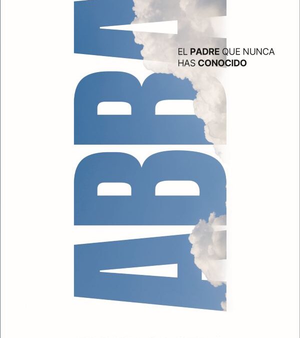 Abba: El Padre que nunca has conocido