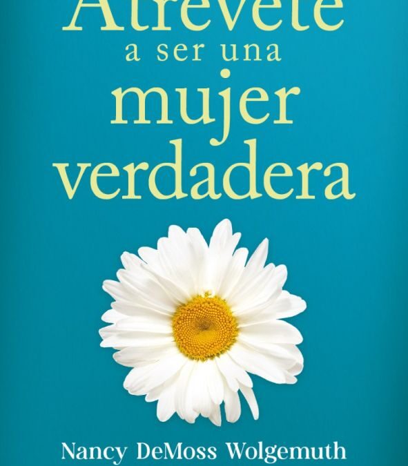 Atrévete a ser una mujer verdadera