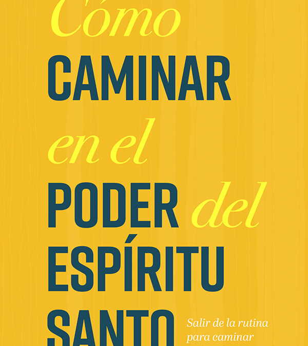 Cómo caminar en el poder del Espíritu Santo