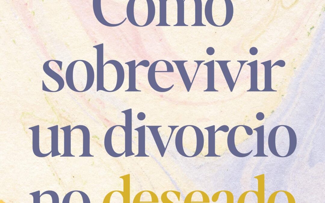 Cómo sobrevivir un divorcio no deseado