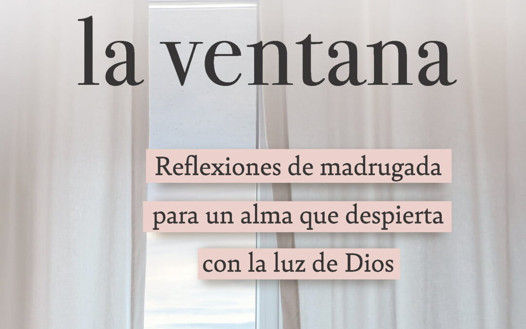 Cuando abrí la ventana: Reflexiones de madrugada para un alma que despierta con la luz de Dios