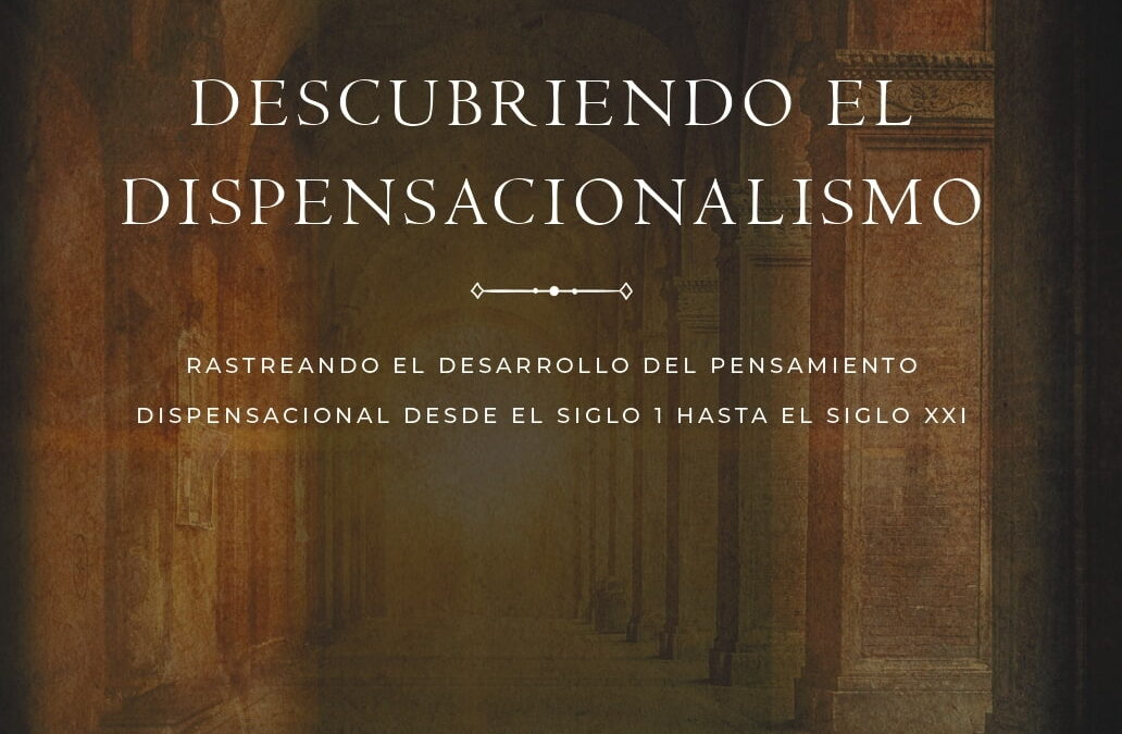 Descubriendo el dispensacionalismo