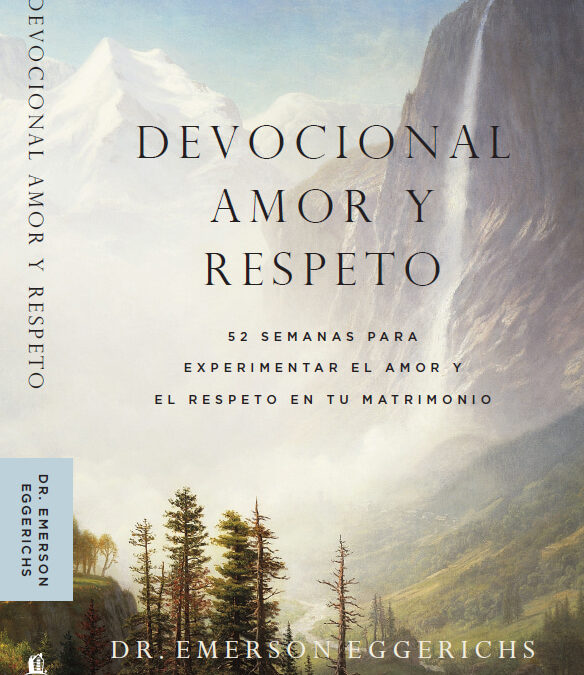 Devocional de Amor y Respeto: 52 semanas para experimentar el amor y el respeto en tu matrimonio