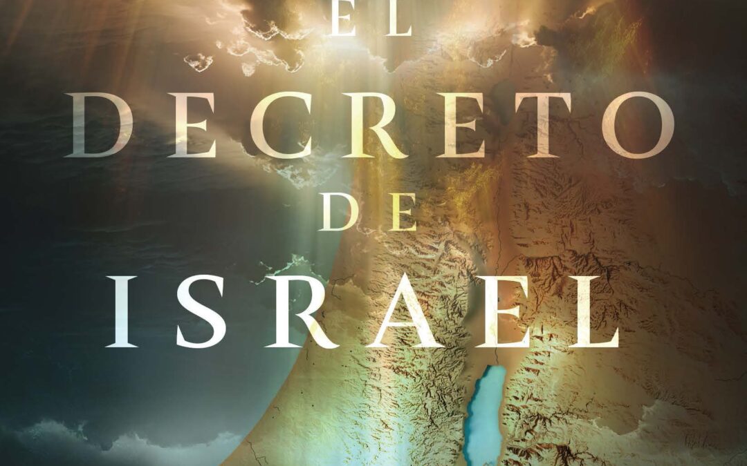 El decreto de Israel: Entiende el pacto inquebrantable de Dios con su pueblo y su tierra