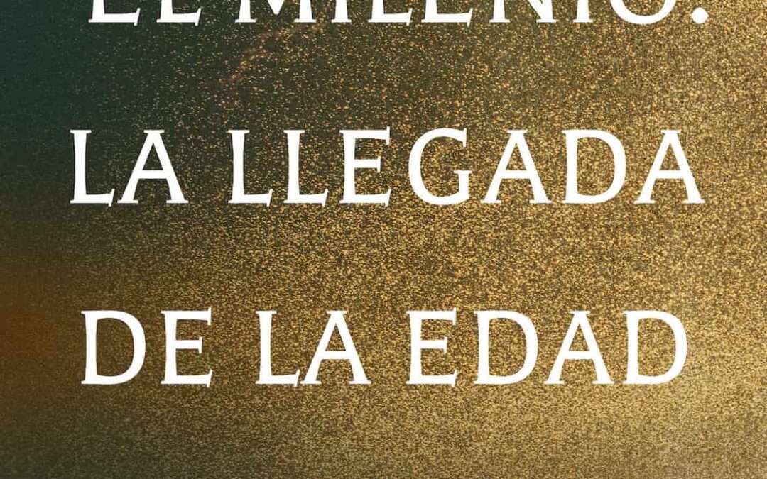 El Milenio: La llegada de la edad de oro.