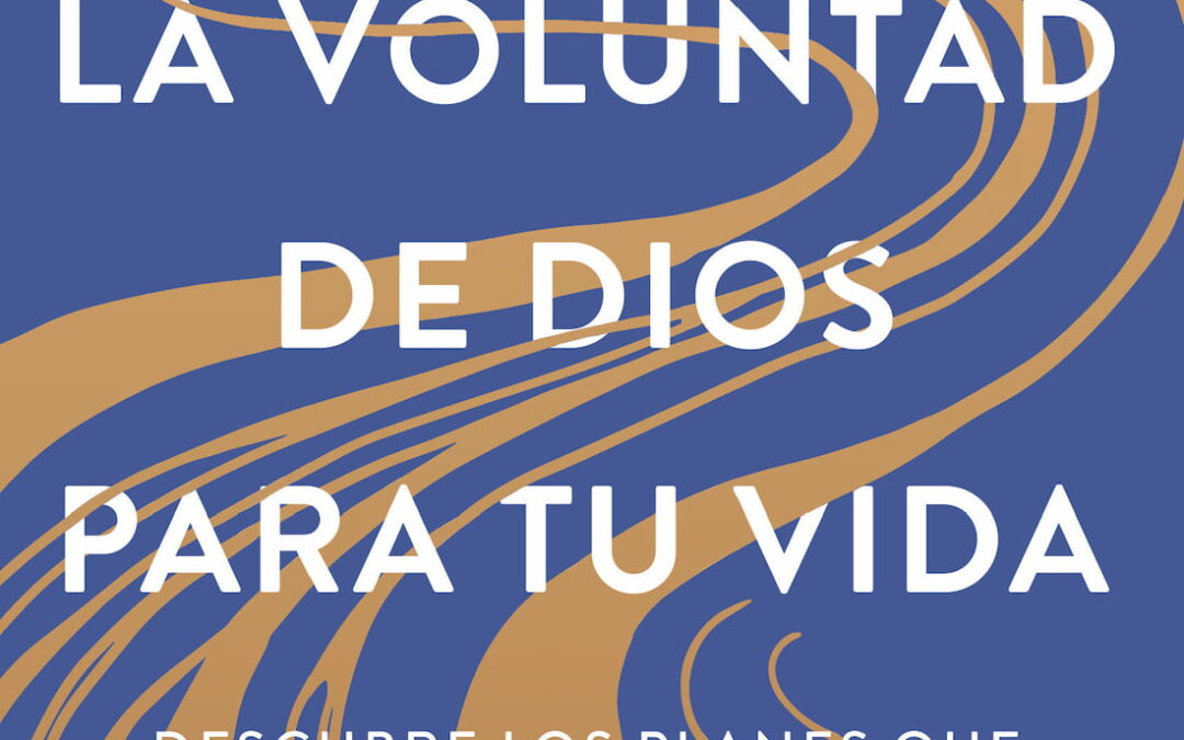 Encuentra la voluntad de Dios para tu vida: Descubre los planes que Dios tiene para ti