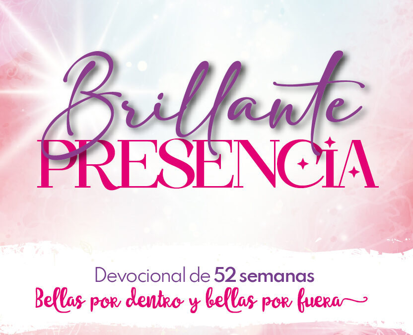 Brillante Presencia  Devocional de 52 semanas – Bellas por dentro y bellas por fuera