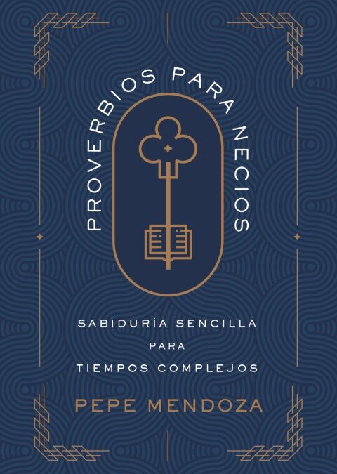Proverbios para necios: Sabiduría sencilla para tiempos complejos.