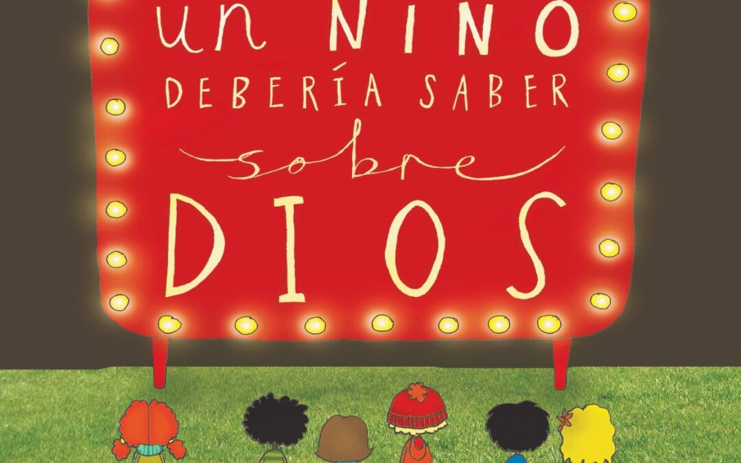 Todo lo que un niño debería saber sobre Dios