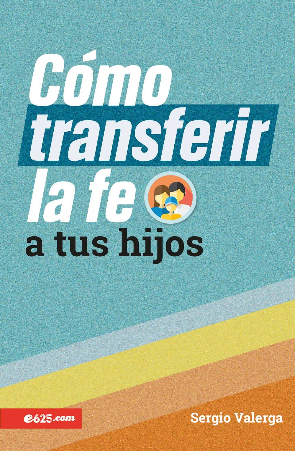 como transmitir la fe a tus hijos