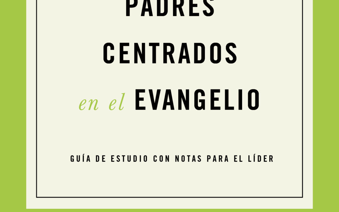 Padres centrados en el evangelio