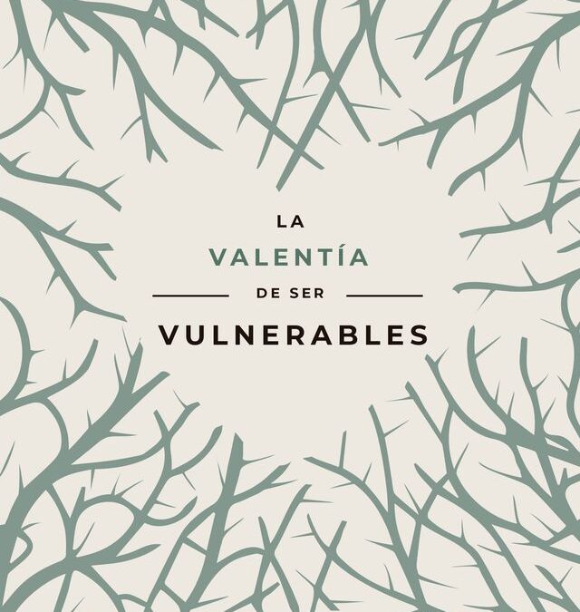 La valentía de ser vulnerables